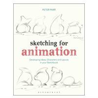 Sketching for Animation: Developing Ideas, Characters and Layouts in Your Sketchbook